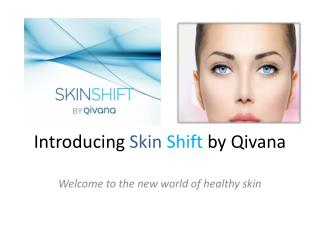 Introducing Skin Shift by Qivana