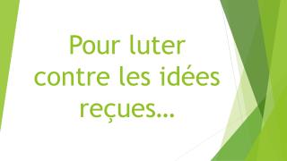 Pour luter contre les idées reçues…