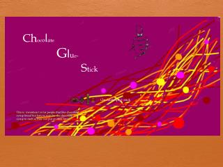 Ch oc o l a te G l u e - S t i c k