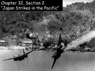 Chapter 32, Section 2 “Japan Strikes in the Pacific”
