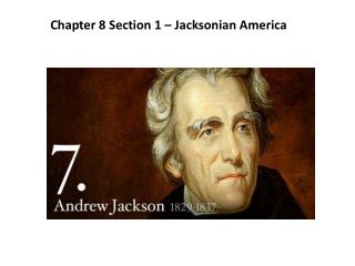 Chapter 8 Section 1 – Jacksonian America