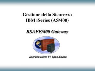 Gestione della Sicurezza IBM iSeries (AS/400) BSAFE/400 Gateway