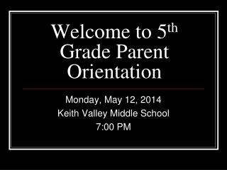 Welcome to 5 th Grade Parent Orientation