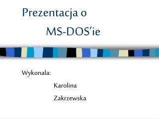 Prezentacja o MS-DOS’ie