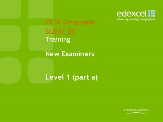 GCSE Geography 5GB3F_01 Training New Examiners Level 1 (part a)