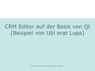 CRM Editor auf der Basis von Qt (Beispiel von Ubi erat Lupa)