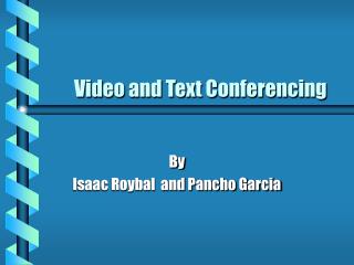 Video and Text Conferencing