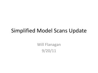Simplified Model Scans Update