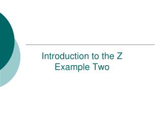 Introduction to the Z Example Two