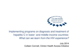July 2014 Colleen Connell, Clinton Health Access Initiative