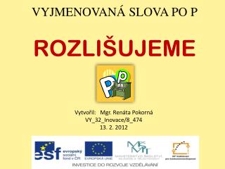 VYJMENOVANÁ SLOVA PO P ROZLIŠUJEME