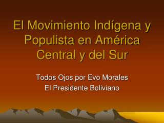 El Movimiento Ind ígena y Populista en América Central y del Sur