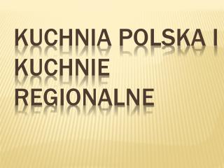 Kuchnia Polska i Kuchnie Regionalne