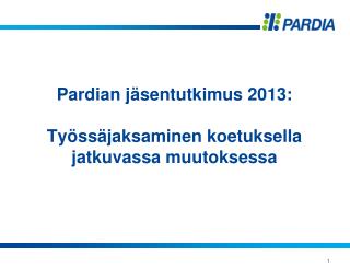 Pardian jäsentutkimus 2013: Työssäjaksaminen koetuksella jatkuvassa muutoksessa