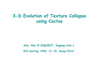 3-D Evolution of Texture Collapse using Cactus