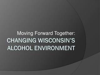 Changing Wisconsin’s Alcohol Environment