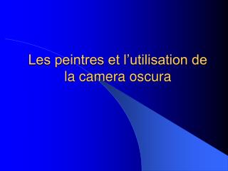 Les peintres et l’utilisation de la camera oscura