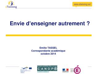 Envie d’enseigner autrement ? Emilie TASSEL Correspondante académique octobre 2014