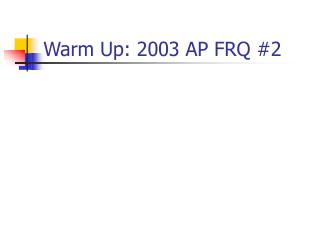 Warm Up: 2003 AP FRQ #2