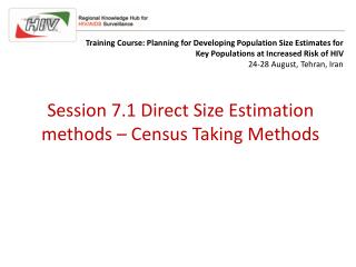 Session 7.1 Direct Size Estimation methods – Census Taking Methods