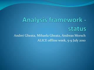 Analysis framework - status