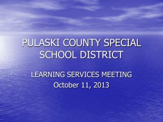 PULASKI COUNTY SPECIAL SCHOOL DISTRICT