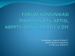 FORUM KOMUNIKASI PIMPINAN PTS, APTISI, ABPPTSI DAN KOPERTIS V DIY