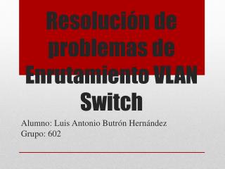 Resolución de problemas de Enrutamiento VLAN Switch