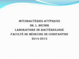 Mycobactéries atypiques DR. L .BECHIR Laboratoire de Bactériologie