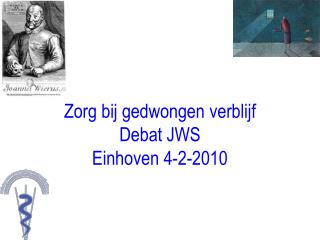 Zorg bij gedwongen verblijf Debat JWS Einhoven 4-2-2010