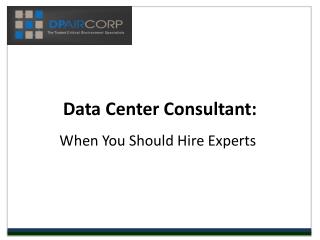 Data CenterConsultant: When You Should Hire Experts