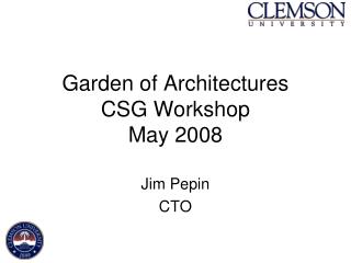 Garden of Architectures CSG Workshop May 2008