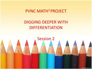 PVNC MATH 3 PROJECT DIGGING DEEPER WITH DIFFERENTIATION Session 2