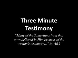 Three Minute Testimony