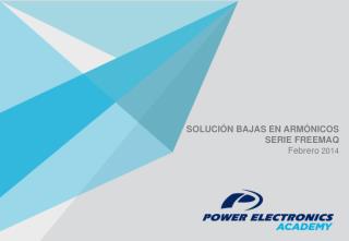SOLUCIÓN BAJAS EN ARMÓNICOS SERIE FREEMAQ Febrero 2014