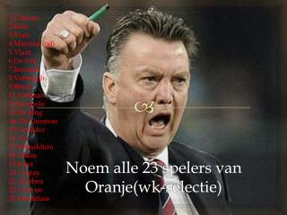 Noem alle 23 spelers van Oranje( wk -selectie)