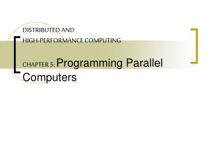 DISTRIBUTED AND HIGH-PERFORMANCE COMPUTING CHAPTER 5: Programming Parallel Computers