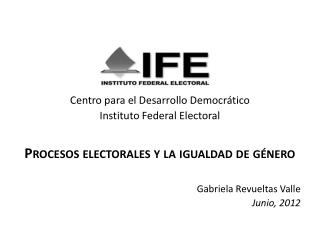 Centro para el Desarrollo Democrático Instituto Federal Electoral
