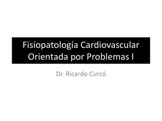 Fisiopatología Cardiovascular Orientada por Problemas I