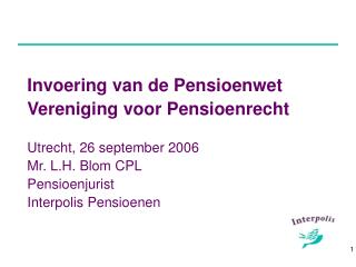 Invoering van de Pensioenwet Vereniging voor Pensioenrecht Utrecht, 26 september 2006