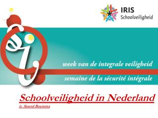 Schoolveiligheid in Nederland ir. Sjoerd Boersma