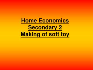 Home Economics Secondary 2 Making of soft toy