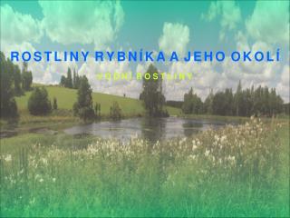 R O S T L I N Y R Y B N Í K A A J E H O O K O L Í V O D N Í R O S T L I N Y