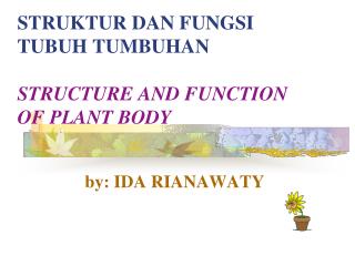 STRUKTUR DAN FUNGSI TUBUH TUMBUHAN STRUCTURE AND FUNCTION OF PLANT BODY