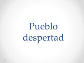 Pueblo despertad