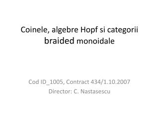 Coinele, algebre Hopf si categorii braided monoidale