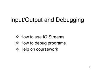 Input/Output and Debugging