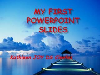 MY FIRST POWERPOINT SLIDES