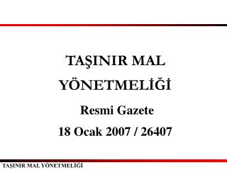 TAŞINIR MAL YÖNETMELİĞİ Resmi Gazete 18 Ocak 2007 / 26407