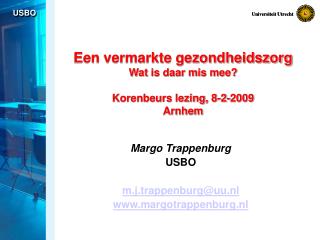 Een vermarkte gezondheidszorg Wat is daar mis mee? Korenbeurs lezing, 8-2-2009 Arnhem